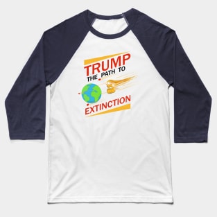 Trump - the path to Extinction Baseball T-Shirt